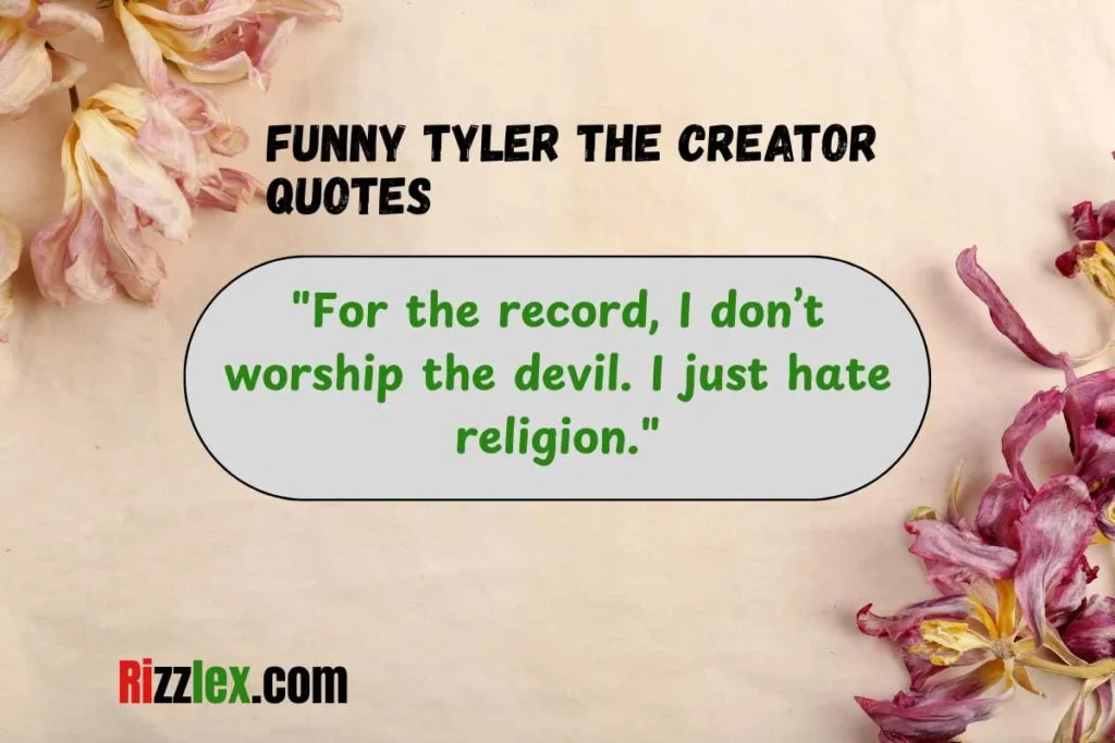 Funny Tyler the Creator Quotes