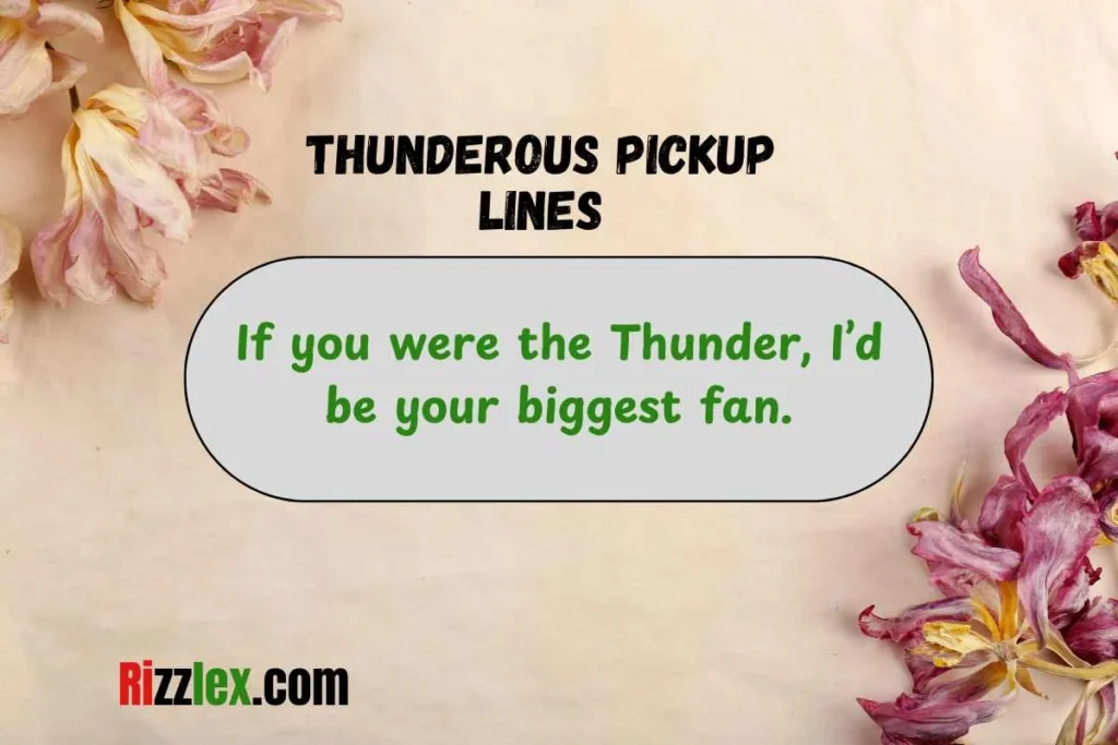 Thunderous Pickup Lines