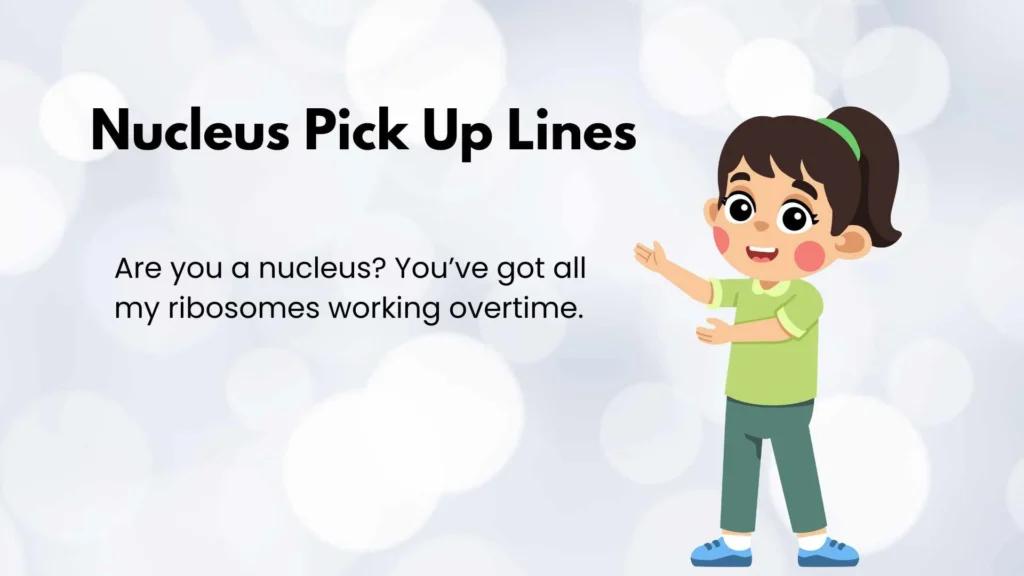 Nucleus Pick Up Lines
